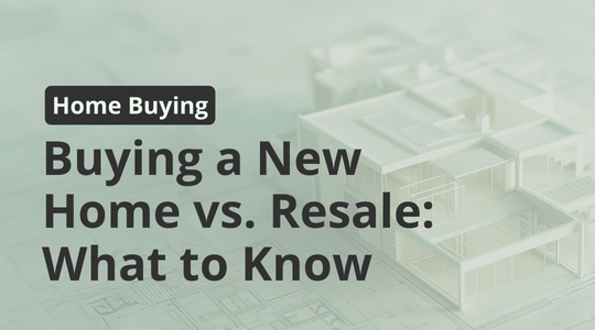 Buying a New Home vs. Resale: What You Need to Know