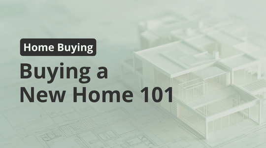 Buying a New Home 101